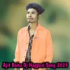 About Ajit Babu Dj Nagpuri Song 2023 Song